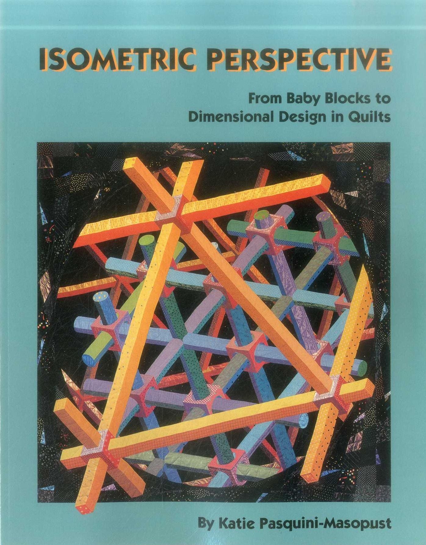 Isometric Perspective. From Baby Blocks To Dimensional Design In Quilts - Print On Demand Edition
