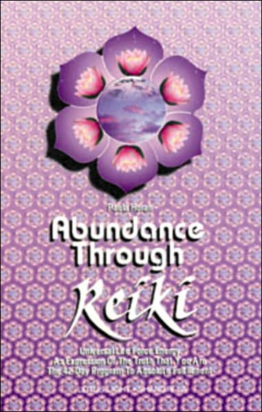 ABUNDANCE THROUGH REIKI: UNIVERSAL LIFE FORCE ENER