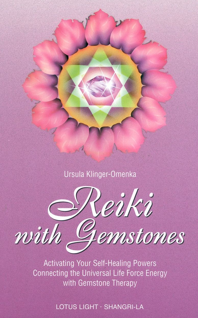 Reiki with Gemstones: Activating Your Self-Healing Powers by Connecting the Universal Life Force and Gemstone Therapy