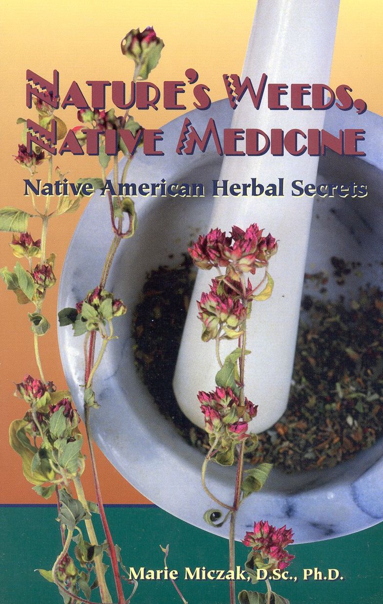 Nature's Weeds, Native Medicine; Native American Herbal Secrets