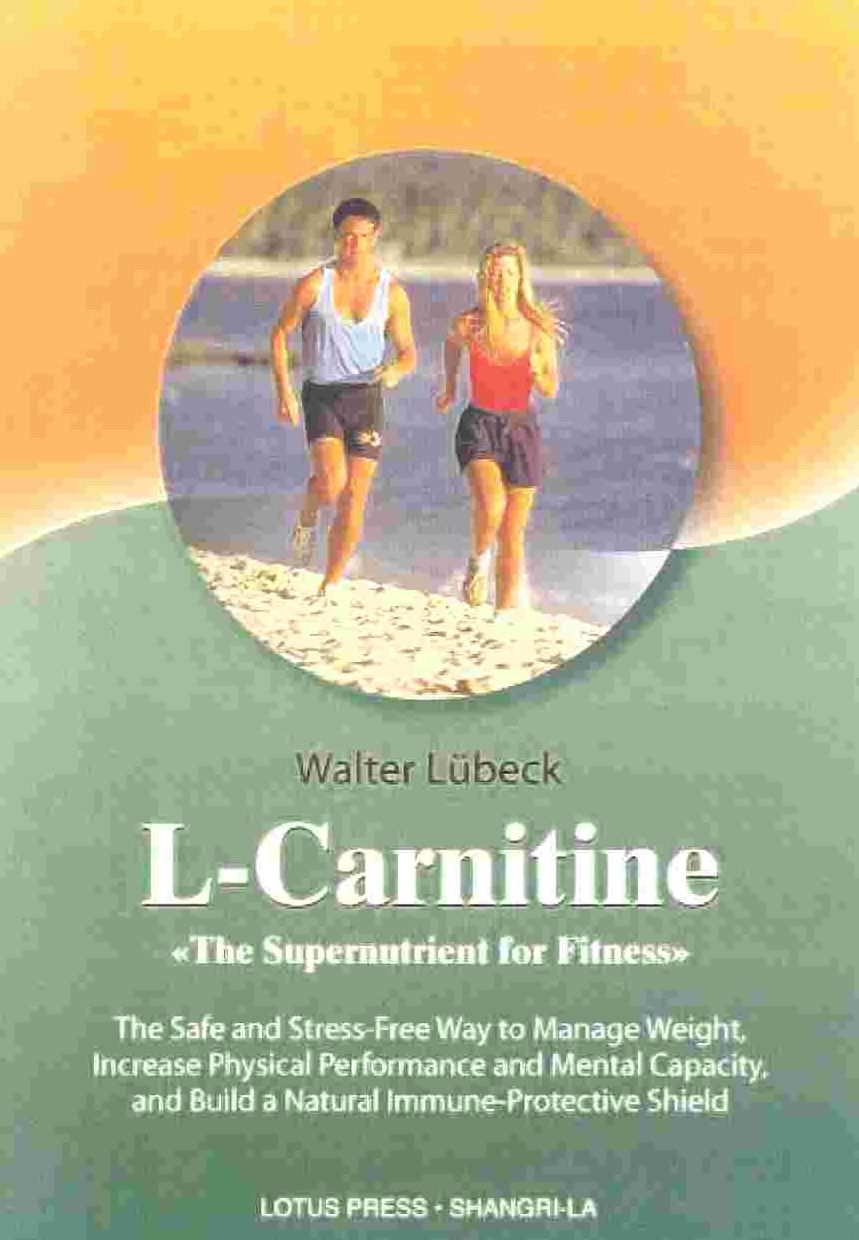 L-Carnitine: The Supernutrient for Fitness: The Safe and Stress-Free Way to Manage Weight, Increase Physical Performance and Mental