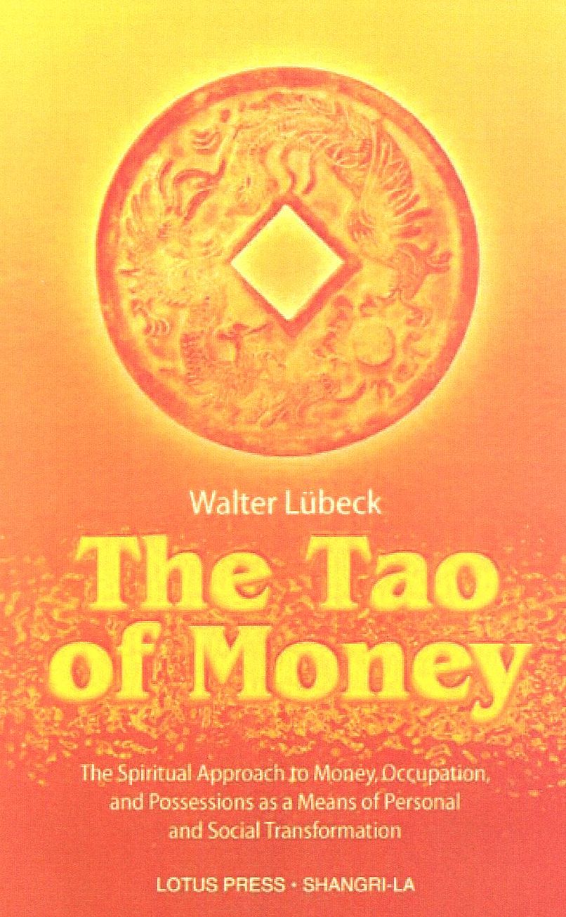 Tao of Money: The Spiritual Approach to Money, Occupation and Possessions as a Ameans of Personal and Social Transformation