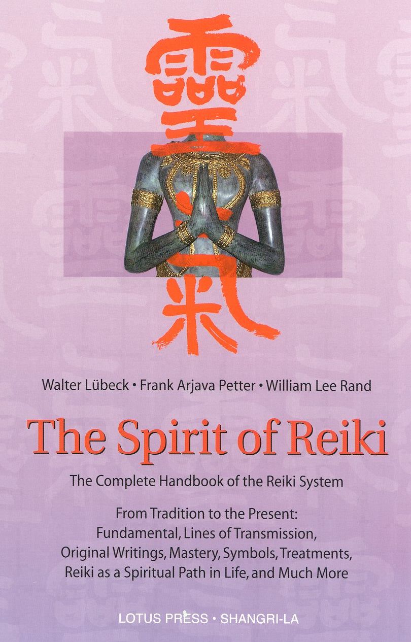The Spirit of Reiki: From Tradition to the Present Fundamental Lines of Transmission, Original Writings, Mastery, Symbols Treatments, Reiki as a Spiritual Path and Much More