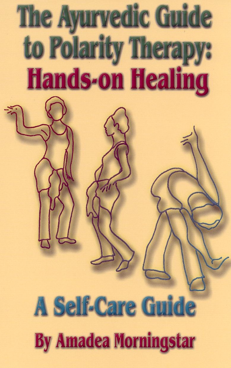 The Ayurvedic Guide to Polarity Therapy - Hands-On Healing: A Self-Care Guide