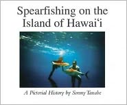 Spearfishing on the Island of Hawai'i: A Pictorial History