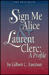 Sign Me Alice and Laurent Clerc: A Profile/Two Deaf Plays
