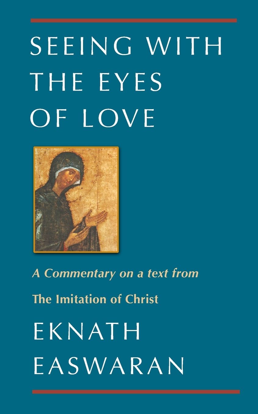 Seeing with the Eyes of Love; Eknath Easwaran on the Imitation of Christ