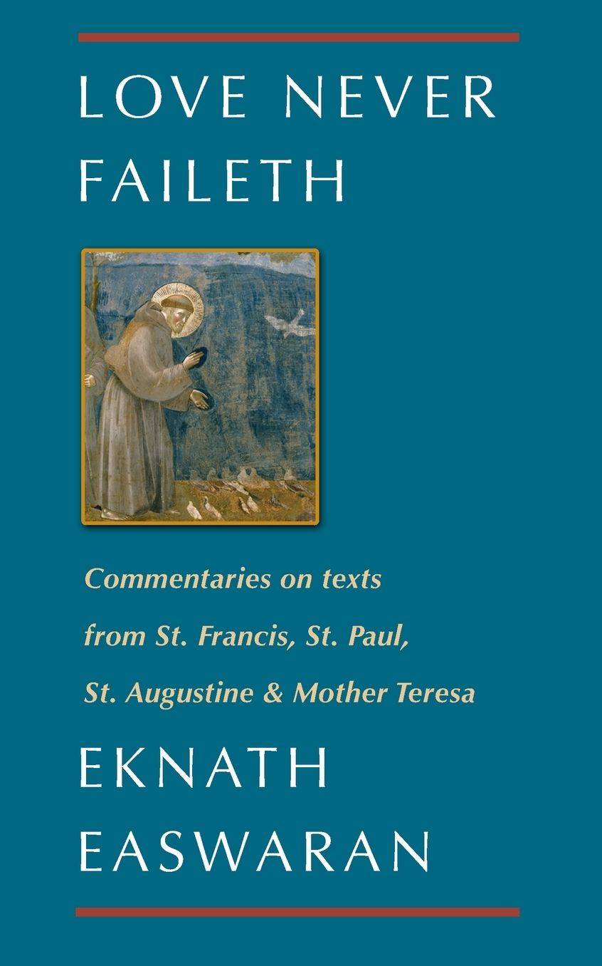 Love Never Faileth: Eknath Easwaran on St. Francis, St. Paul, St. Augustine and Mother Teresa