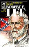 Robert E. Lee: Gallant Christian Soldier