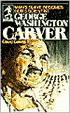 George Washington Carver: Man's Slave Becomes God's Scientist