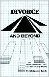 Divorce and beyond: A Workbook for Recovery and Healing