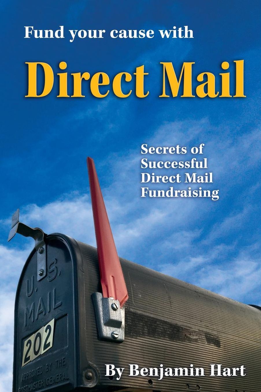 Fund Your Cause With Direct Mail: Secrets of Successful Direct Mail Fundraising