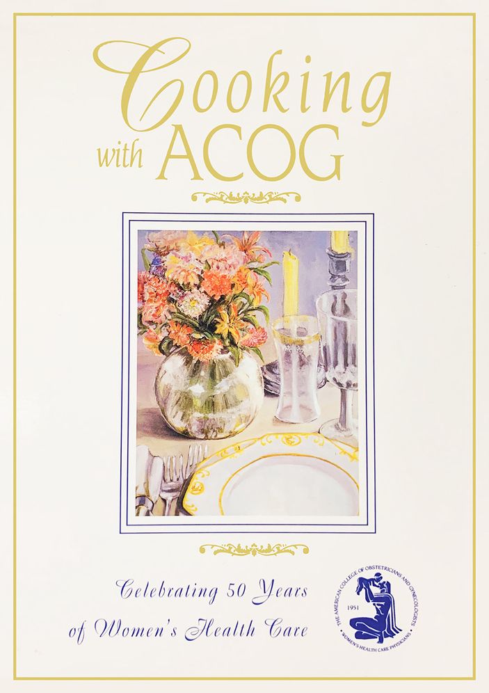 Cooking with Acog: A Collection of Favorite Recipes from Fellows, Friends and Families