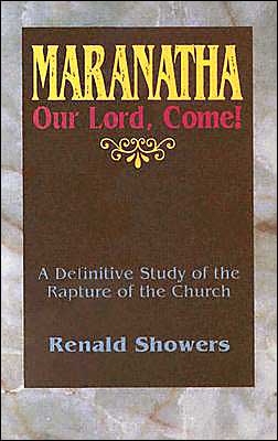 Maranatha: A Definitive Study of the Rapture of the Church
