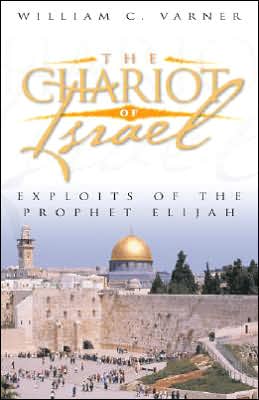 The Chariot of Israel: Exploits of the Prophet of Elijah
