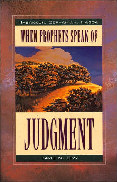 When Prophets Speak of Judgment: Habakkuk, Zephaniah, Haggai