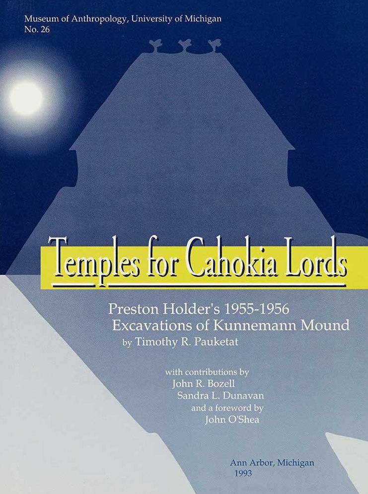 Temples for Cahokia Lords : Preston Holder's 1955-1956 Excavations of Kunnemann Mound