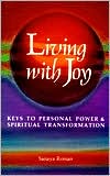 Living with Joy: Keys to Personal Power and Spiritual Transformation