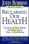 Reclaiming Our Health: Exploding the Medical Myth and Embracing the Sources of True Healing