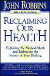 Reclaiming Our Health: Exploding the Medical Myth and Embracing the Sources of True Healing