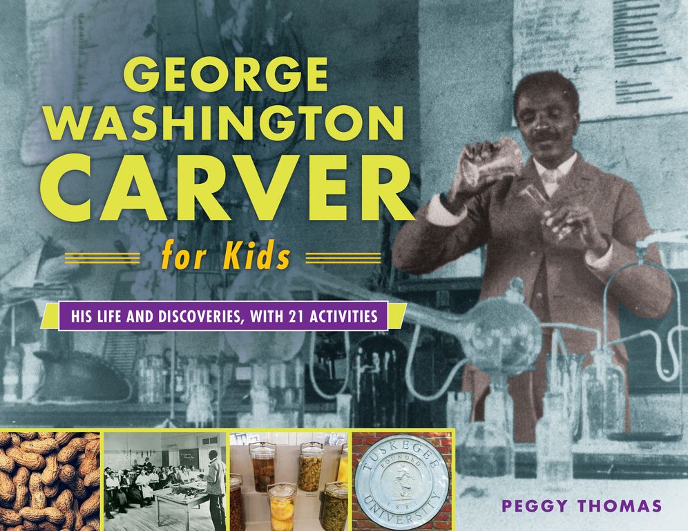 George Washington Carver for Kids: His Life and Discoveries, with 21 Activities