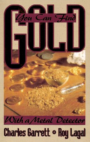 You Can Find Gold: With a Metal Detector