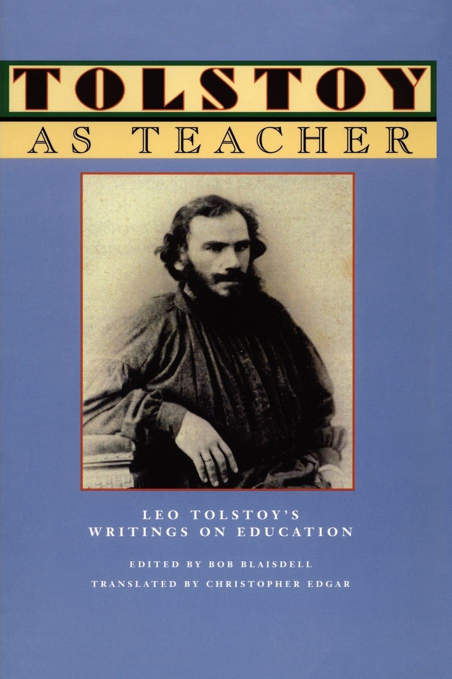 Tolstoy As Teacher: Leo Tolstoy's Writings on Education