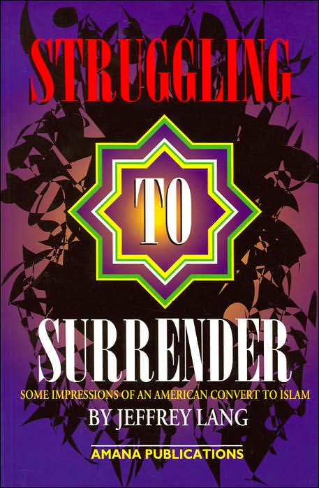 Struggling to Surrender: Some Impressions of an American Convert to Islam