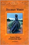 Stalwart Women: Frontier Stories of Indomitable Spirit (Wild West Series Volume 6)