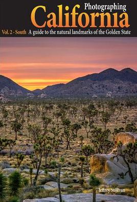 Photographing California : South: A Guide to the Natural Landmarks of the Golden State