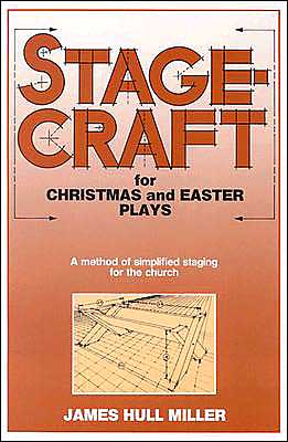 Stagecraft for Christmas and Easter Plays: A Method of Simplified Staging for the Church