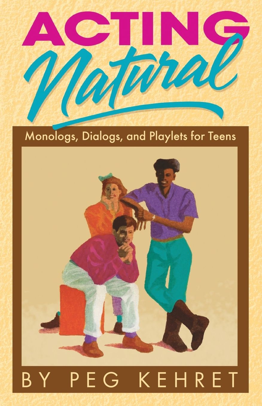 Acting Natural; Monologs, Dialogs, and Playlets for Teens
