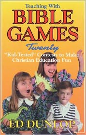 Teaching with Bible Games: "Kid-Tested" Contests to Make Christian Education Fun