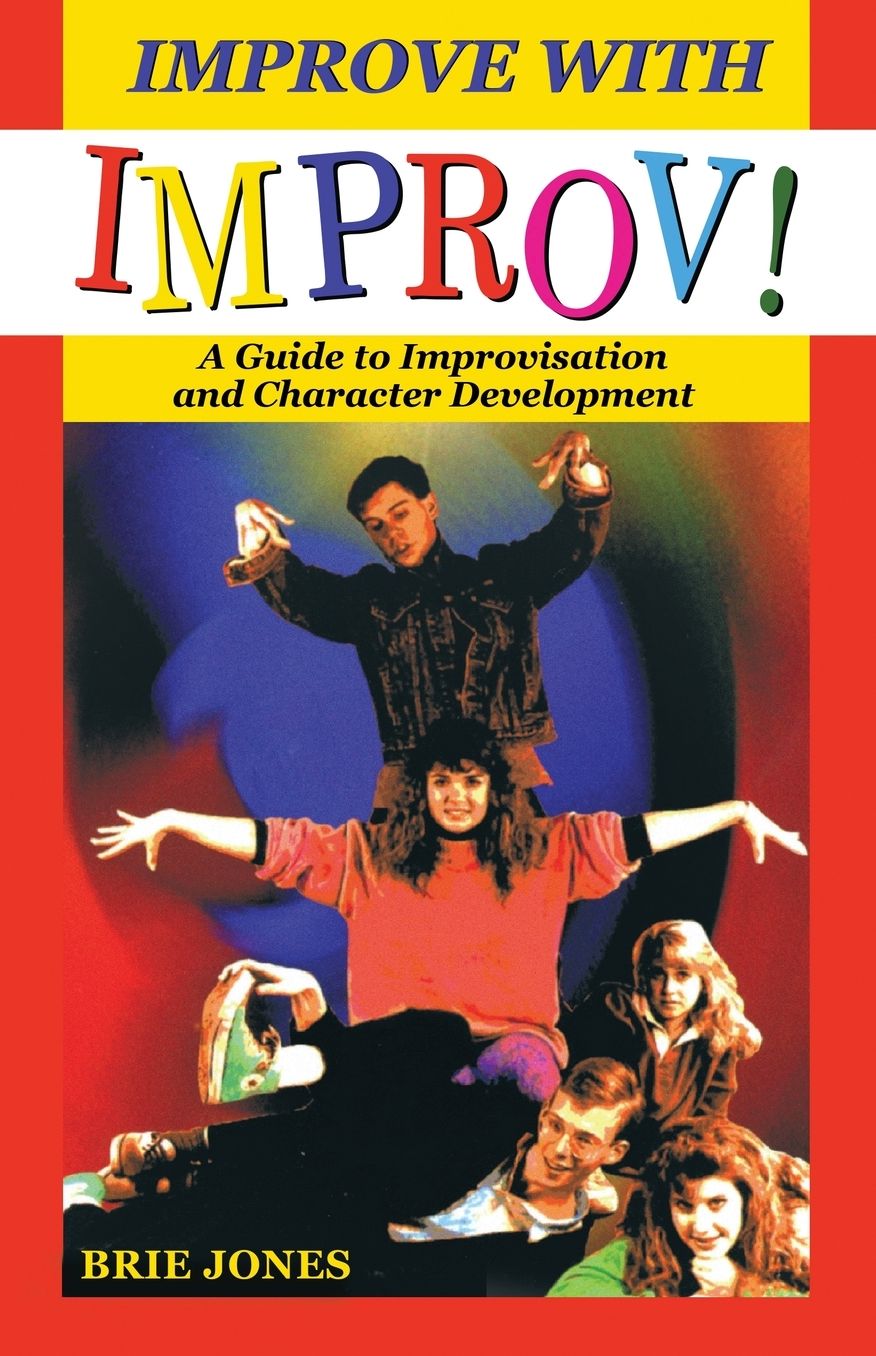 Improve with Improv!: A Guide to Improvisation and Character Development