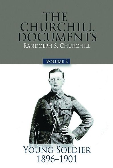 The Churchill Documents: Young Soldier, 1896-1901
