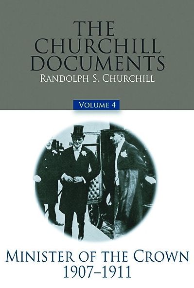 The Churchill Documents: Minister of the Crown, 1907-11