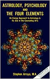 Astrology, Psychology and the Four Elements: An Energy Approach to Astrology and Its Use in the Counseling Arts