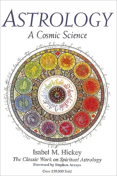 Astrology, A Cosmic Science: The Classic Work on Spiritual Astrology