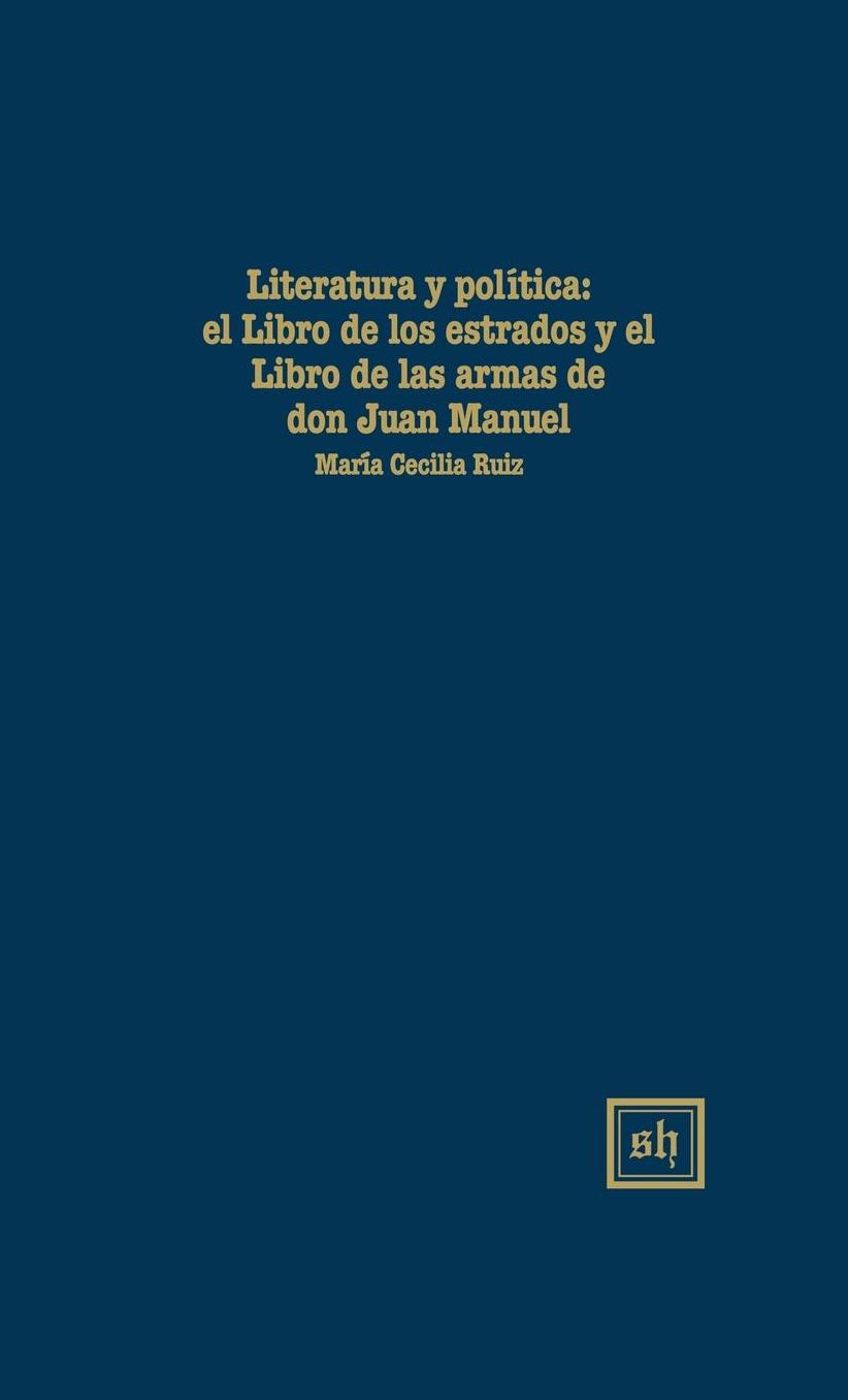 Literatura y Politica: El "Libro de los Estados" y el "Libro de las Armas" de Don Juan Manuel