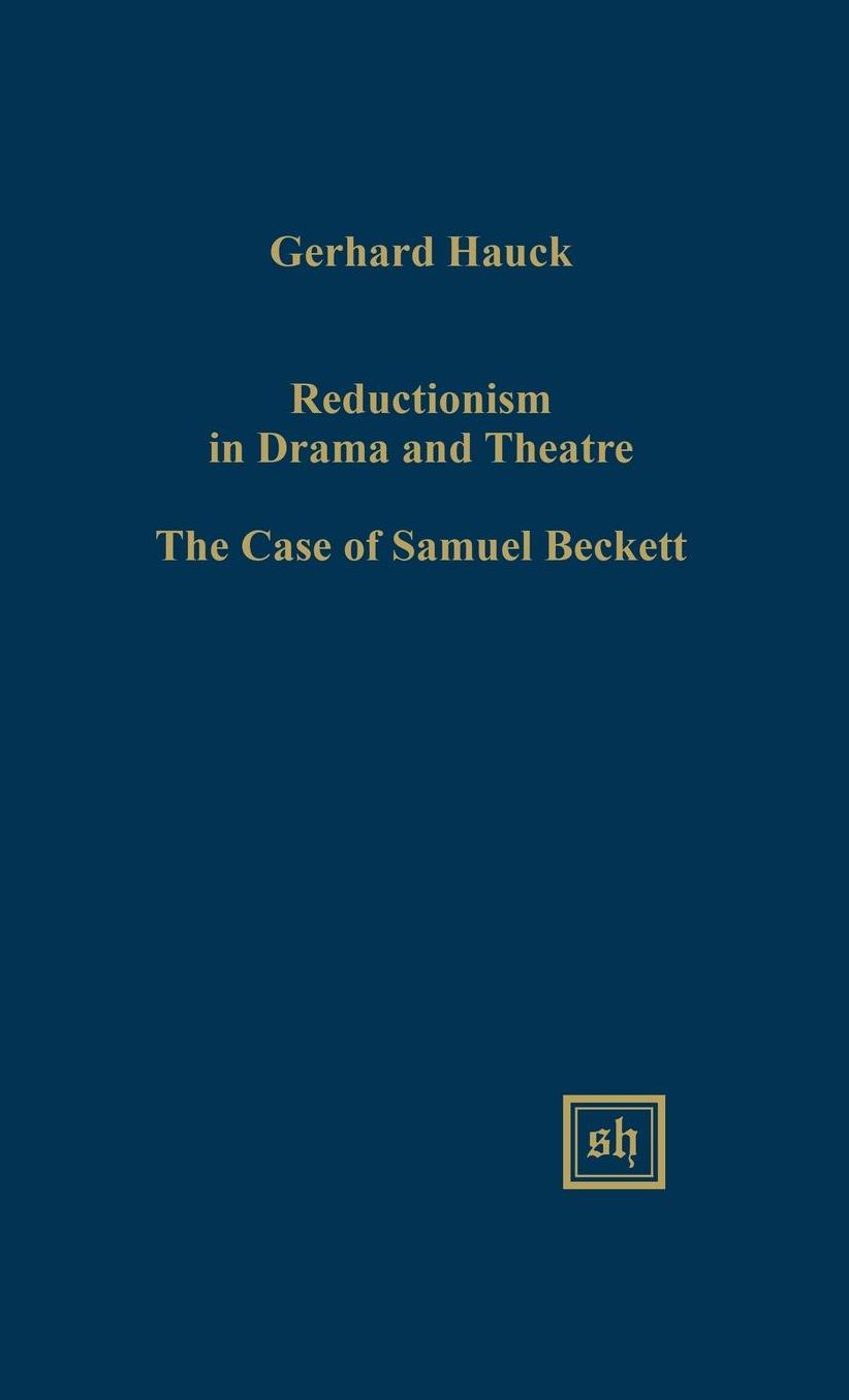 Reductionism in Drama and the Theatre: The Case of Samuel Beckett