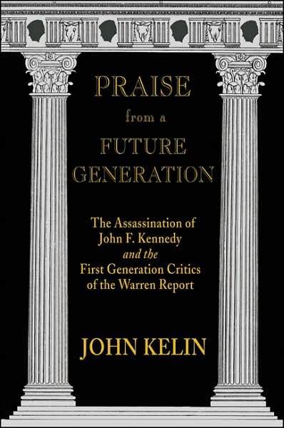 Praise From a Future Generation: The Assassination of John F. Kennedy and the First Generation Critics of the Warren Report