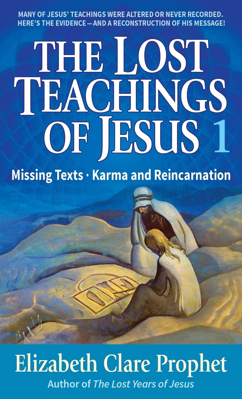 The Lost Teachings of Jesus: Missing Texts, Karma and Reincarnation