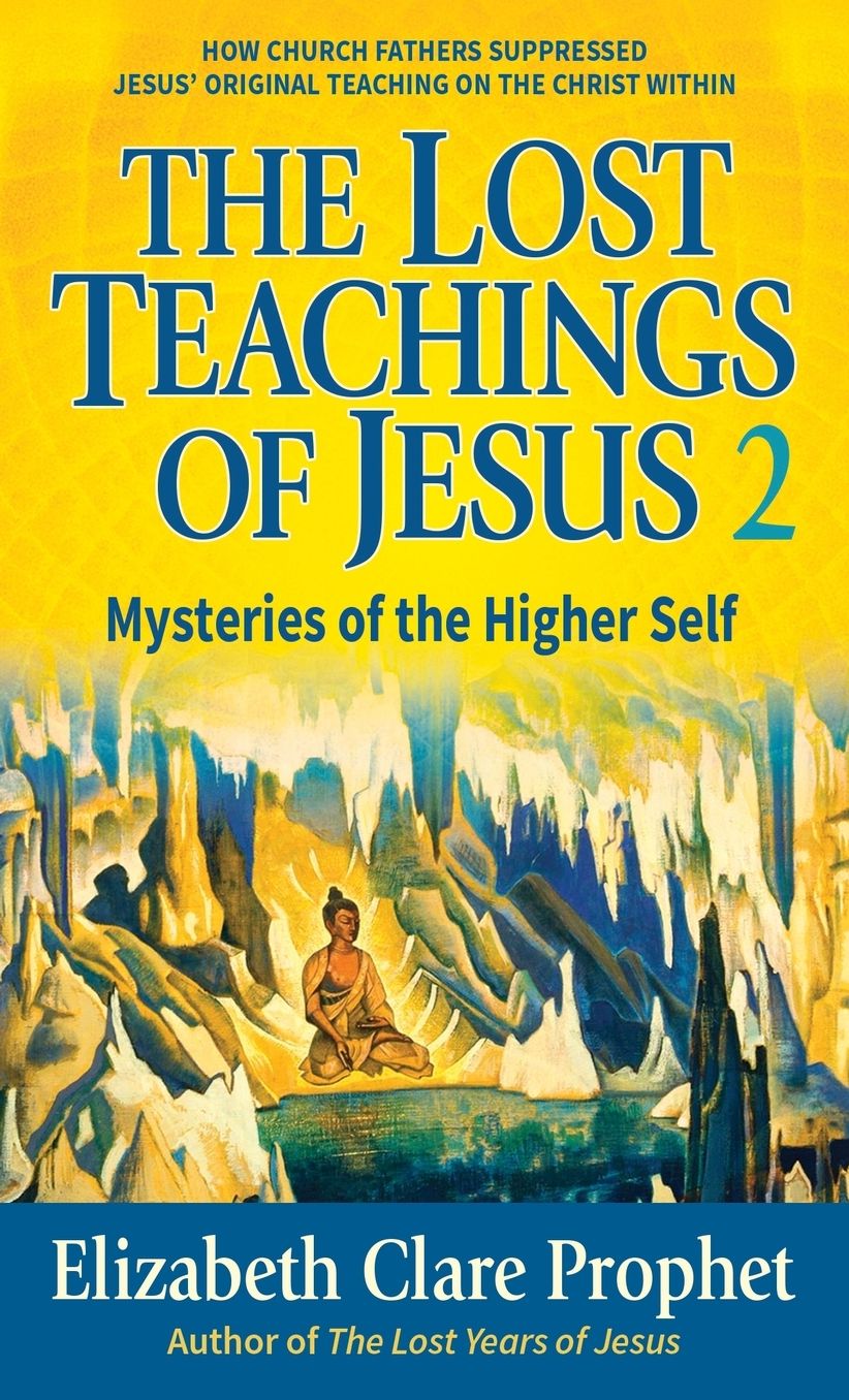 Lost Teachings of Jesus: Mysteries of the Higher Self.