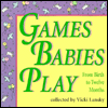 Games Babies Play: From Birth to Twelve Months