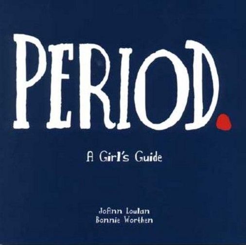 Period: A Girl's Guide to Menstruation