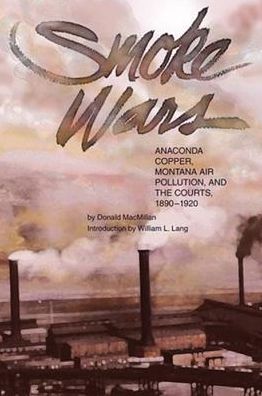 Smoke Wars: Anaconda Copper, Montana Air Pollution, and the Courts, 1890-1924
