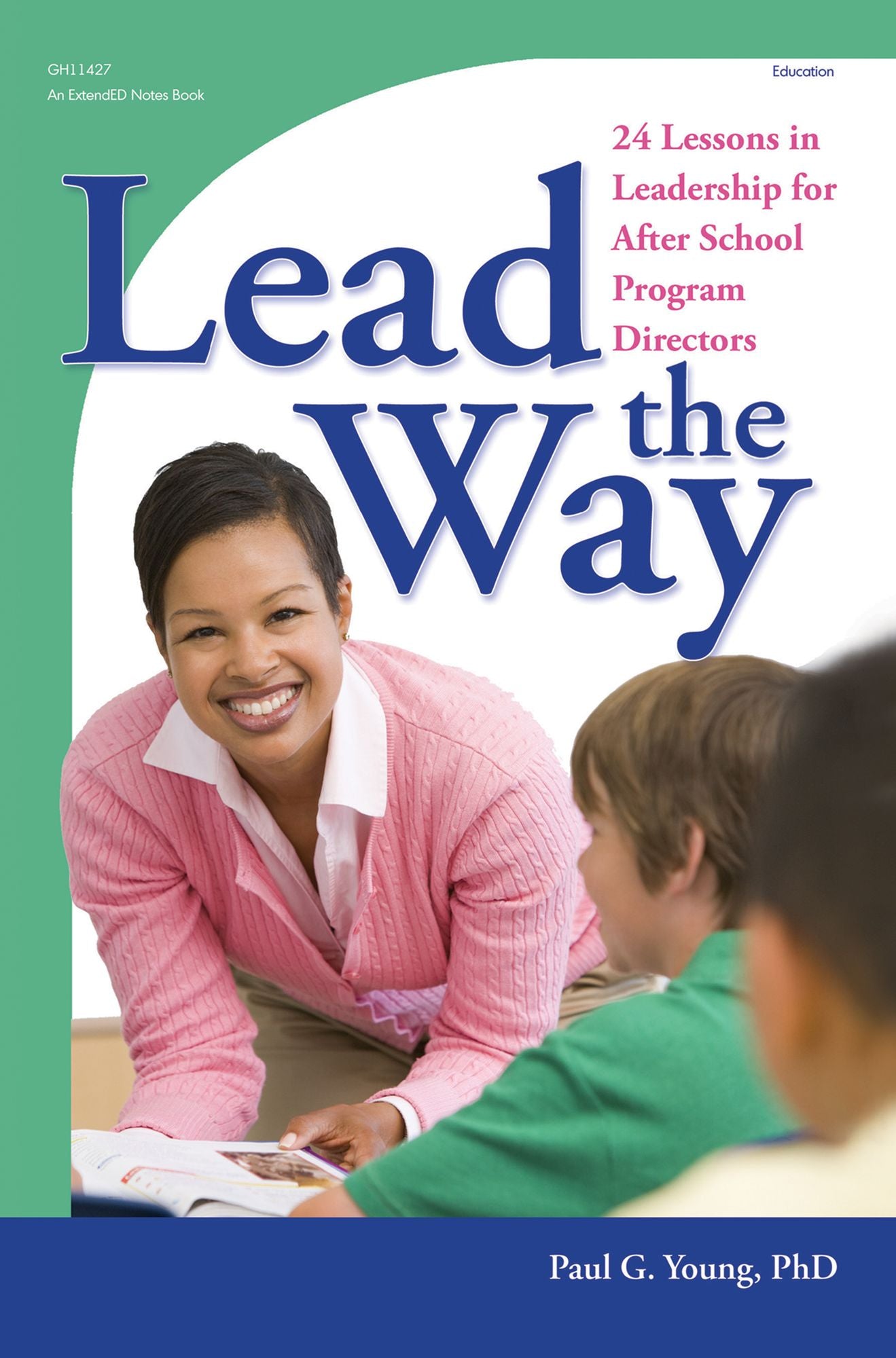 Lead The Way: 24 Lessons in Leadership for After School Program Directors