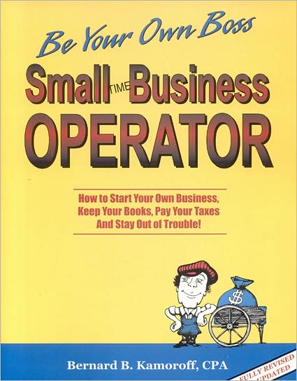 Small Time Business Operator: How to Start Your Own Business, Keep Your Books, Pay Your Taxes and Stay Out of Trouble