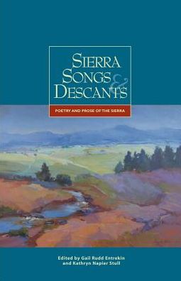 Sierra Songs and Descants: Poetry and Prose of the Sierra