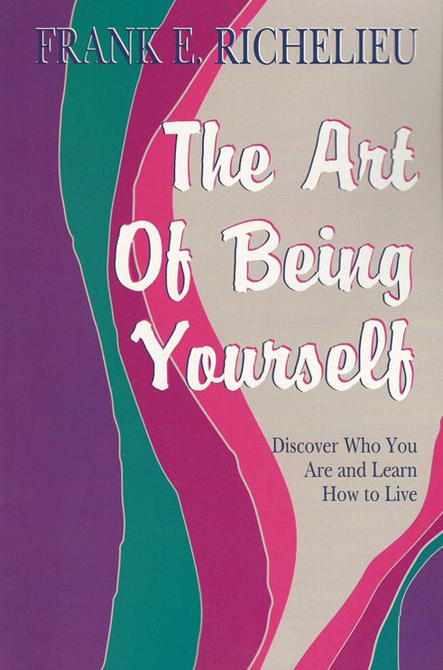 The Art of Being Yourself: Discover Who You Are and Learn how to Live